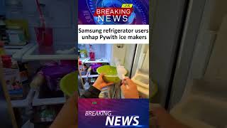 Samsung refrigerator users unhappy with ice makers