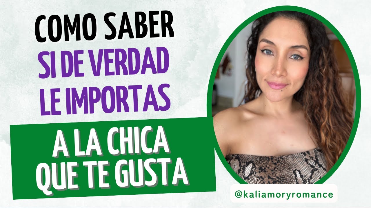 Cómo saber si de verdad le importas a la chica que te gusta - YouTube
