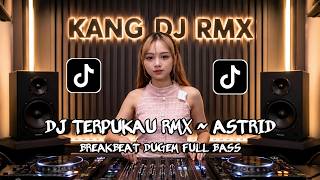 DJ TERPUKAU {ASTRID} ~ RMX BREAKBEAT DUGEM FULL BASS