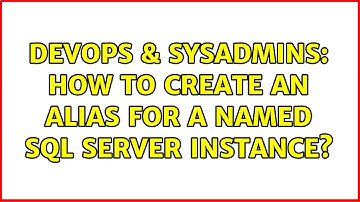DevOps & SysAdmins: How to create an alias for a named SQL Server instance? (2 Solutions!!)