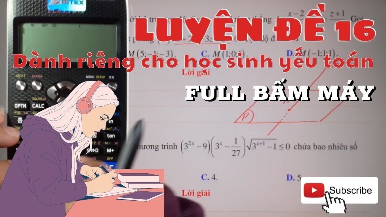 LUYỆN ĐỀ SỐ 16/ Đề dành riêng cho học sinh yếu toán/ Full bấm máy