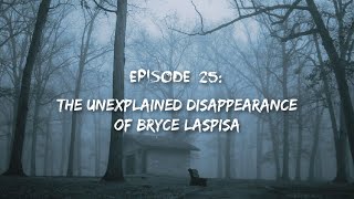 Episode 25: The Unexplained Disappearance of Bryce Laspisa