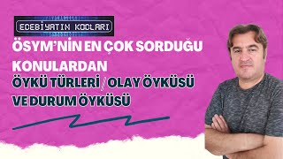 BİR KENARA NOT ET, AYT'DE ÇIKAR KARDEŞİM/OLAY ÖYKÜCÜLÜĞÜ/DURUM ÖYKÜCÜLÜĞÜ VE TEMSİLCİLERİ/ÖSYM SORAR
