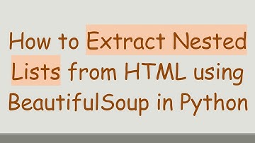 How to Extract Nested Lists from HTML using BeautifulSoup in Python