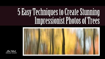 5 Easy Techniques to Create Impressionist Photos of Trees | Impressionist Photography Tutorial