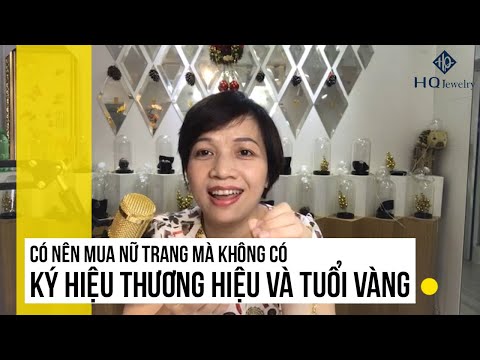 Các Ký Hiệu Trên Trang Sức Vàng - Có nên mua nữ trang mà không có ký hiệu thương hiệu và tuổi vàng