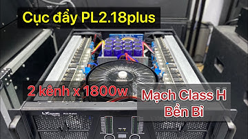 Cục đẩy Lx acoustic PL2.18plus: 9tr800 - mạch class H bền bỉ ,bao chơi sub kép coil 125