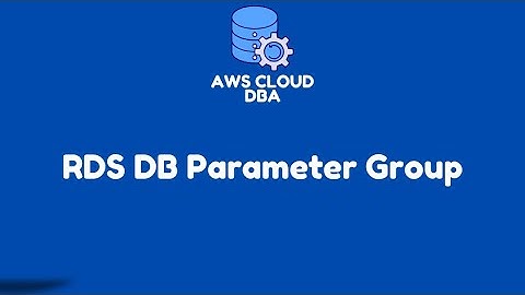AWS RDS Cloud DBA | What is Amazon RDS DB Parameter Group?