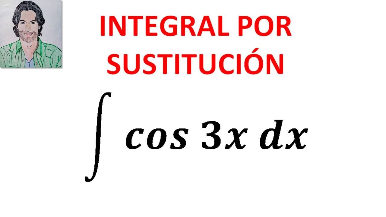 Integral De Cos 3x Dx M todo De Integraci n Por SUSTITUCI N O Cambio integral-de-cos-3x-dx-m-todo-de-integraci-n-por-sustituci-n-o-cambio