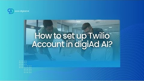 How to set up your Twilio Account in digiAd AI ?