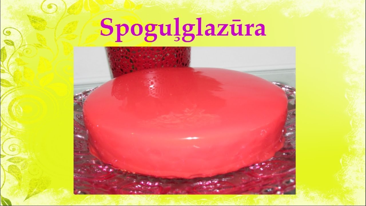 Spoguļglazūras recepte - soli pa solim. Spoguļglazūra. Mirror glaze. Video receptes. 111. sērija