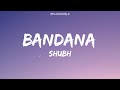 Bandana (Lyrics) - Shubh