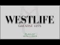 Westlife greatest hits  playlist with lyrics