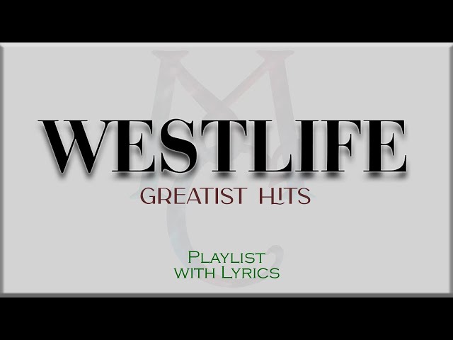 WESTLIFE Greatest Hits  Playlist with Lyrics class=