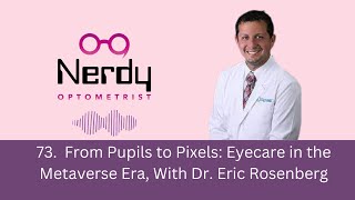 73. From Pupils to Pixels: Eyecare in the Metaverse Era, with Dr. Eric Rosenberg