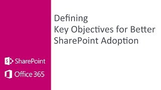 Defining Key Objectives for Better SharePoint Adoption