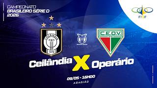 CAMPEONATO BRASILEIRO SÉRIE D 2026 - 6ª RODADA- | CEILÂNDIA  X OPERÁRIO| AO VIVO E COM IMAGENS -
