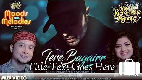 Tere Bagairr (Official Video) | Moods With Melodies The Album Vol 1 | Himesh | Pawandeep | Arunita