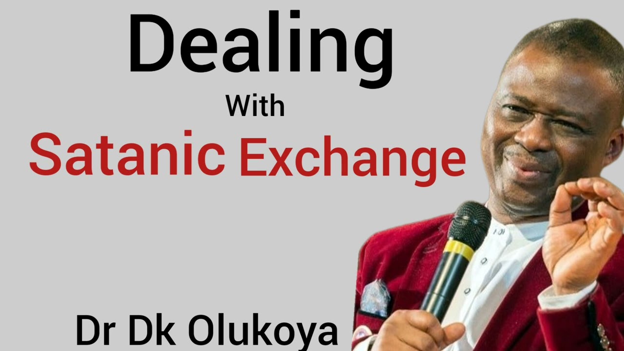 Dealing With Satanic Exchange and Recovery Prayers - Dr Dk Olukoya