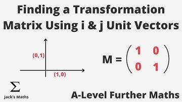 Finding a Transformation Matrix using i & j Unit Vectors (Matrices 10) | A-Level Further Maths