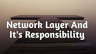 Network Layer And It's Responsibility