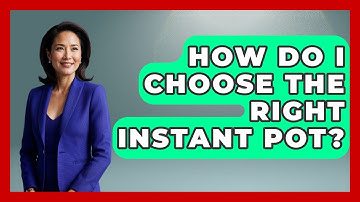 How Do I Choose The Right Instant Pot? - Ultimate Life Hacks