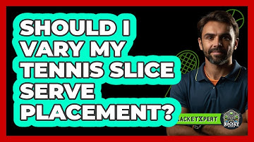 Should I Vary My Tennis Slice Serve Placement? - The Racket Xpert