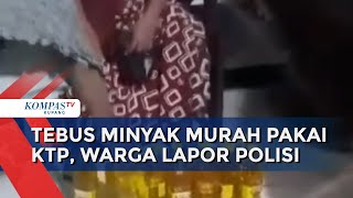 Tebus Minyak Goreng Murah Wajib Swafoto KTP, Warga Lapor Polisi