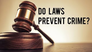 Do Laws ACTUALLY Prevent Crime?