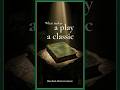 What makes a play a classic?