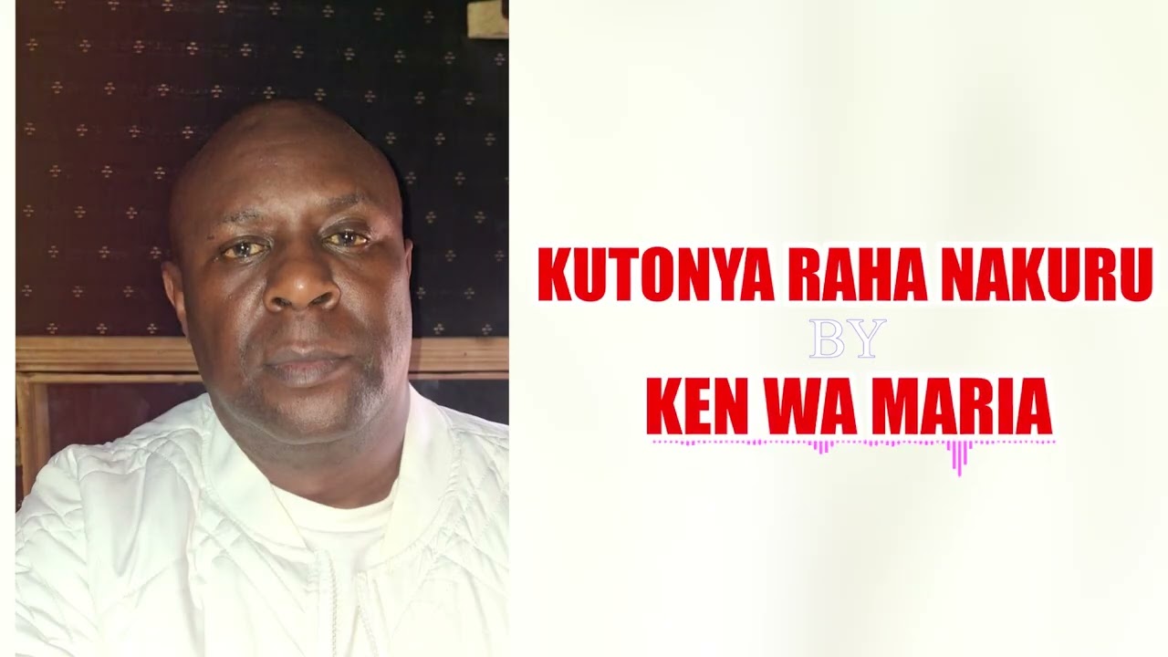 Kutonya Raha Nakuru by Ken wa Maria (OFFICIAL AUDIO)