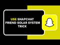 How to Use Snapchat Friend Solar System Trick