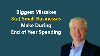 Top 3 Mistakes 8(a) Government Contractors Make During Year-End Contracting Award Frenzy