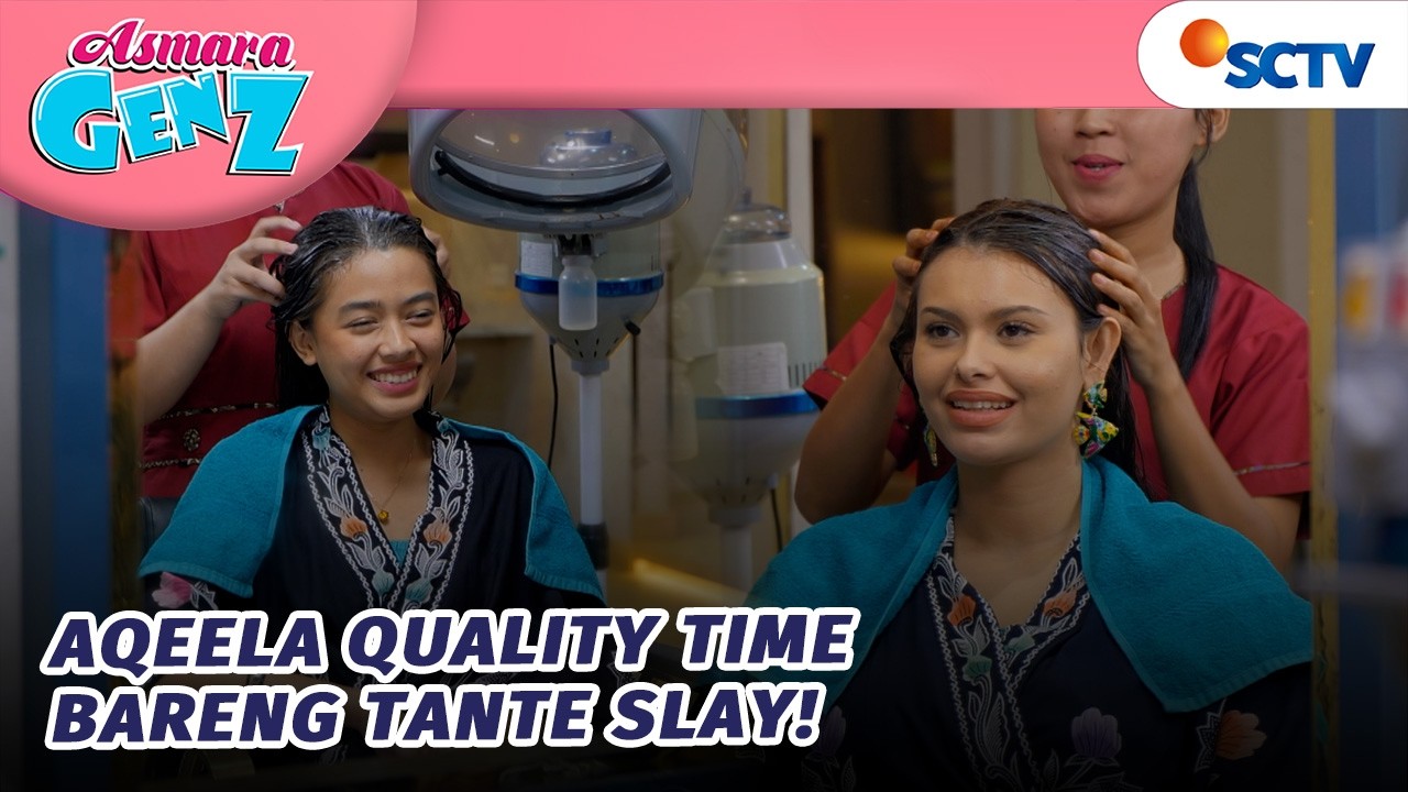 SERU BANGET! Aqeela dan Tante Slay Treatment di Salon Bareng! | Asmara Gen Z - Episode 468