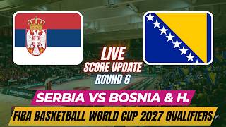 Serbia Vs Bosnia & Herzegovina | Round 6 | 2027 Basketball World Cup Qualifiers | Live Score Update