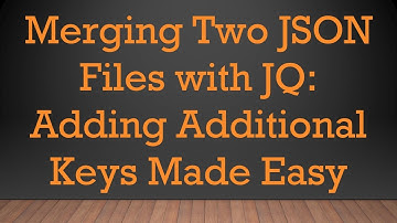 Merging Two JSON Files with JQ: Adding Additional Keys Made Easy