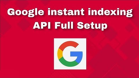Google Instant Indexing API Full Tutorial | How to configure Instant Indexing API for Website