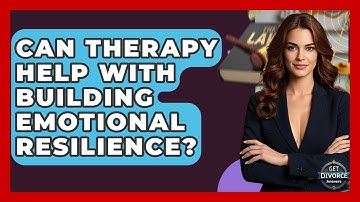 Can Therapy Help With Building Emotional Resilience? - Get Divorce Answers