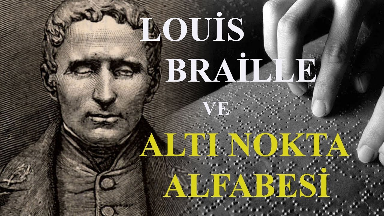 Louis Braille Kimdir ? Altı Nokta Körler Alfabesi Hakkında Bilinmesi Gerekenler.
