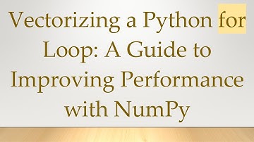 Vectorizing a Python for Loop: A Guide to Improving Performance with NumPy