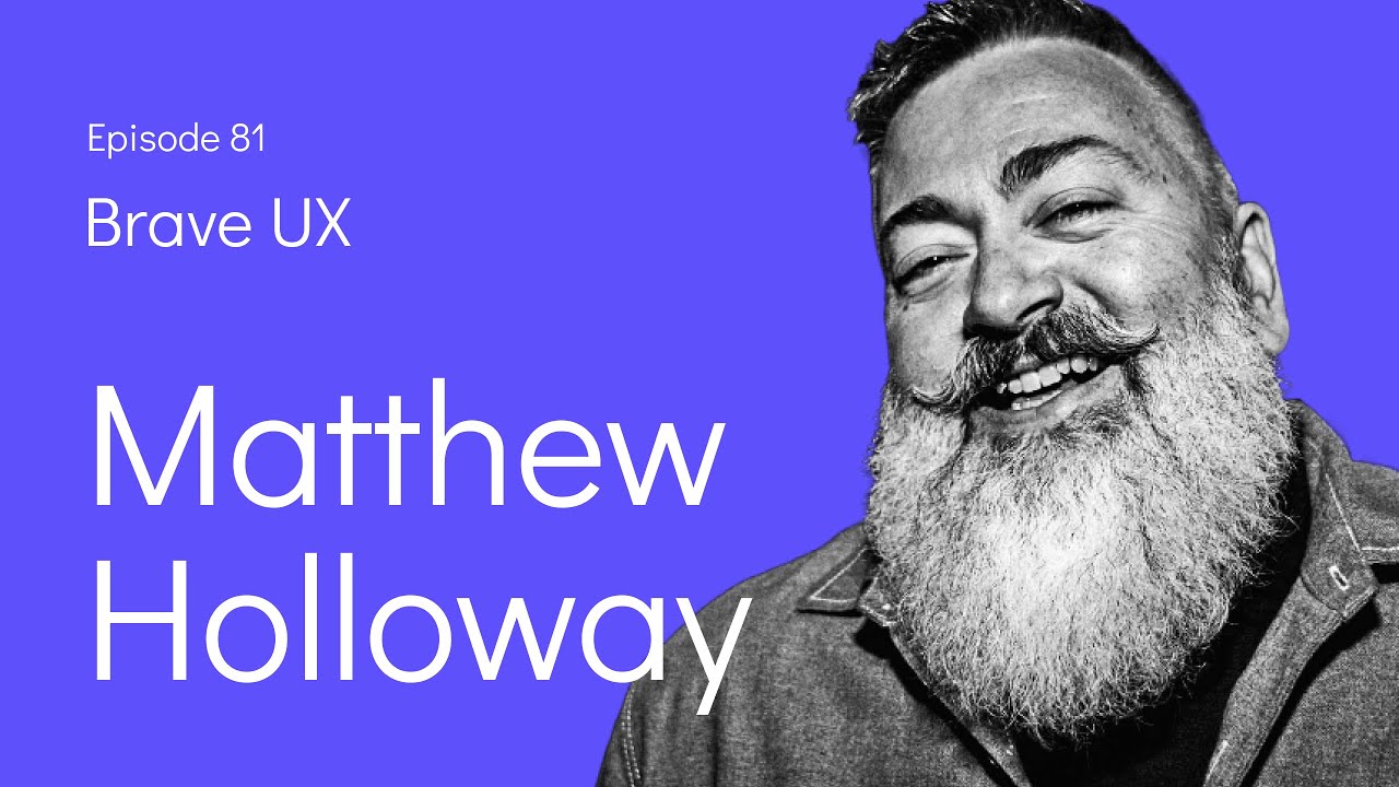 Brave UX: Matthew Holloway - Design Maturity Starts with Designers' Maturity