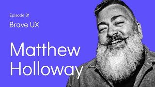 Brave UX: Matthew Holloway - Design Maturity Starts with Designers' Maturity