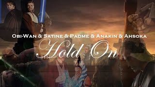 Anakin,Obi-Wan,Ahsoka,Satine and Padmé|| Hold on