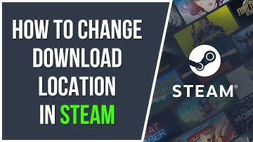 How To Change Game Download Location and Install Path in Steam