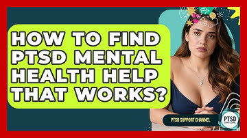 How To Find PTSD Mental Health Help That Works? - PTSD Support Channel
