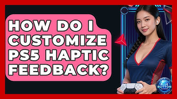 How Do I Customize PS5 Haptic Feedback? - Blue Button Gaming