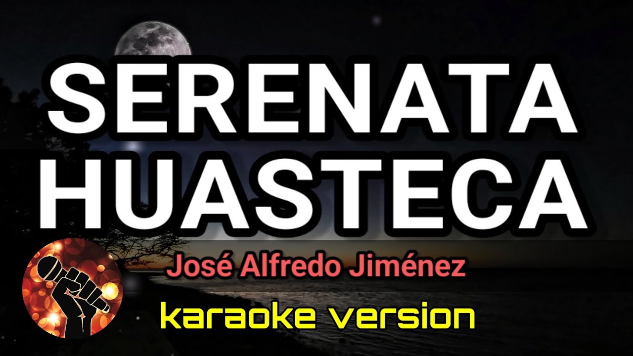 Serenata Huasteca - José Alfredo Jiménez (karaoke version) - YouTube