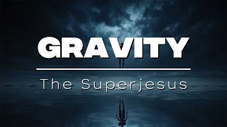 The Superjesus - Gravity (Lyrics)