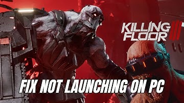 How To Fix Killing Floor 3 Not Launching, Not Opening or Won