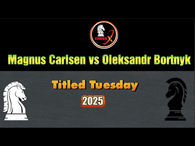 Chess Match: Magnus Carlsen vs Oleksandr Bortnyk -Titled Tuesday